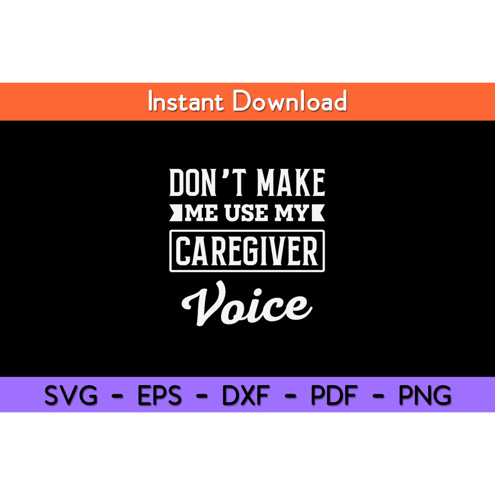 Don’t-Make-Me-Use-My-Caregiver-Voice-Svg.jpg