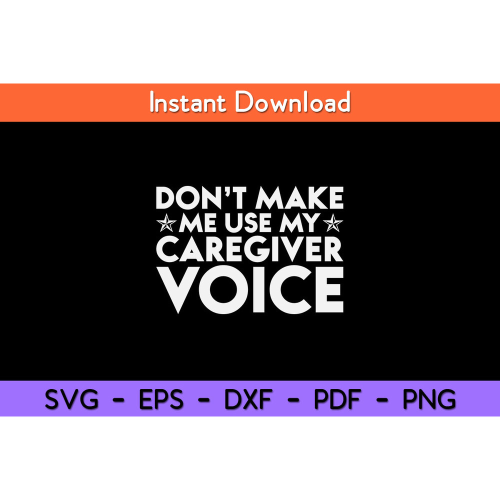 Don’t-Make-Me-Use-My-Caregiver-Voice-Svg.jpg
