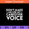 Don’t-Make-Me-Use-My-Caregiver-Voice-Svg.jpg