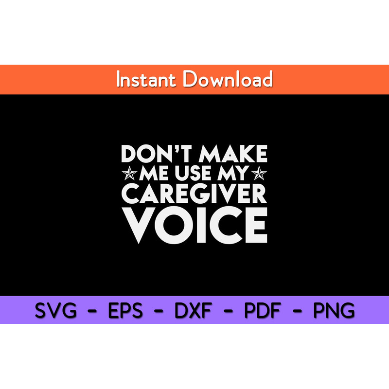 Don’t-Make-Me-Use-My-Caregiver-Voice-Svg.jpg