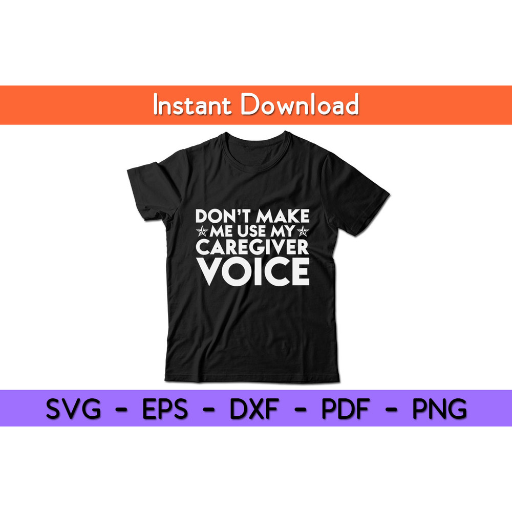 Don’t-Make-Me-Use-My-Caregiver-Voice-Tee.jpg