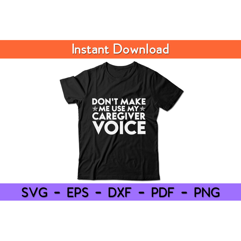 Don’t-Make-Me-Use-My-Caregiver-Voice-Tee.jpg