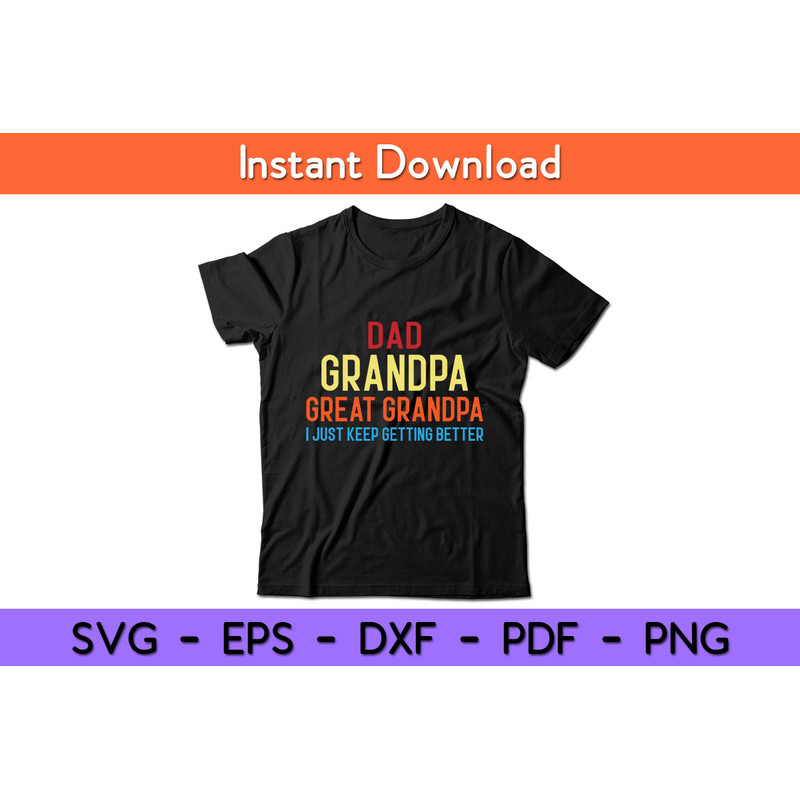 Dad-Grandpa-Great-Grandpa-I-Just-Keep-Getting-Better-Tee.jpg