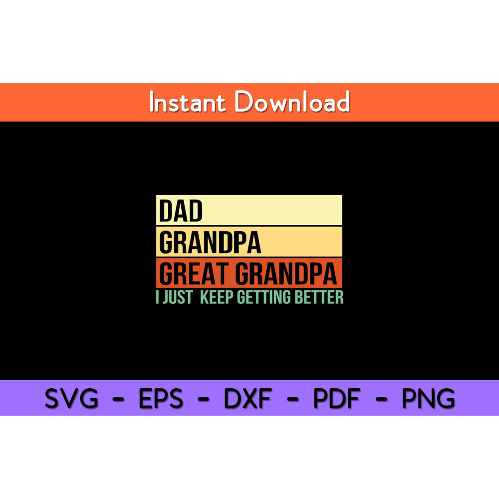 Dad-Grandpa-Great-Grandpa-Keep-Getting-Better-Svg.jpg