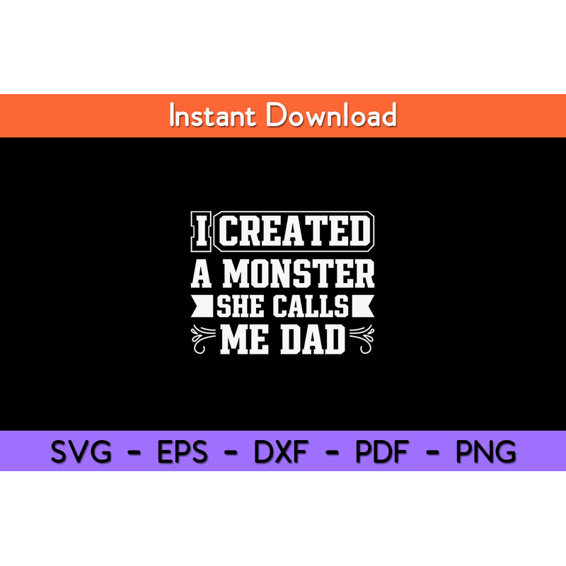 I-Created-A-Monster-She-Calls-Me-Dad-Svg.jpg