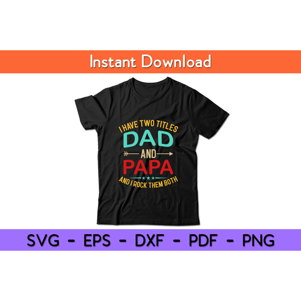 I-Have-Two-Titles-Dad-And-Papa-Rock-Them-Both-Tee.jpg