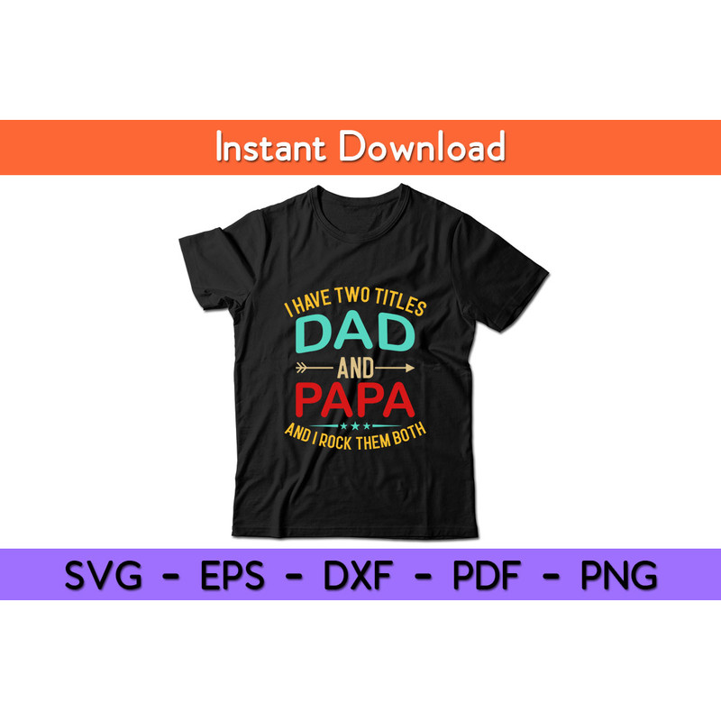 I-Have-Two-Titles-Dad-And-Papa-Rock-Them-Both-Tee.jpg