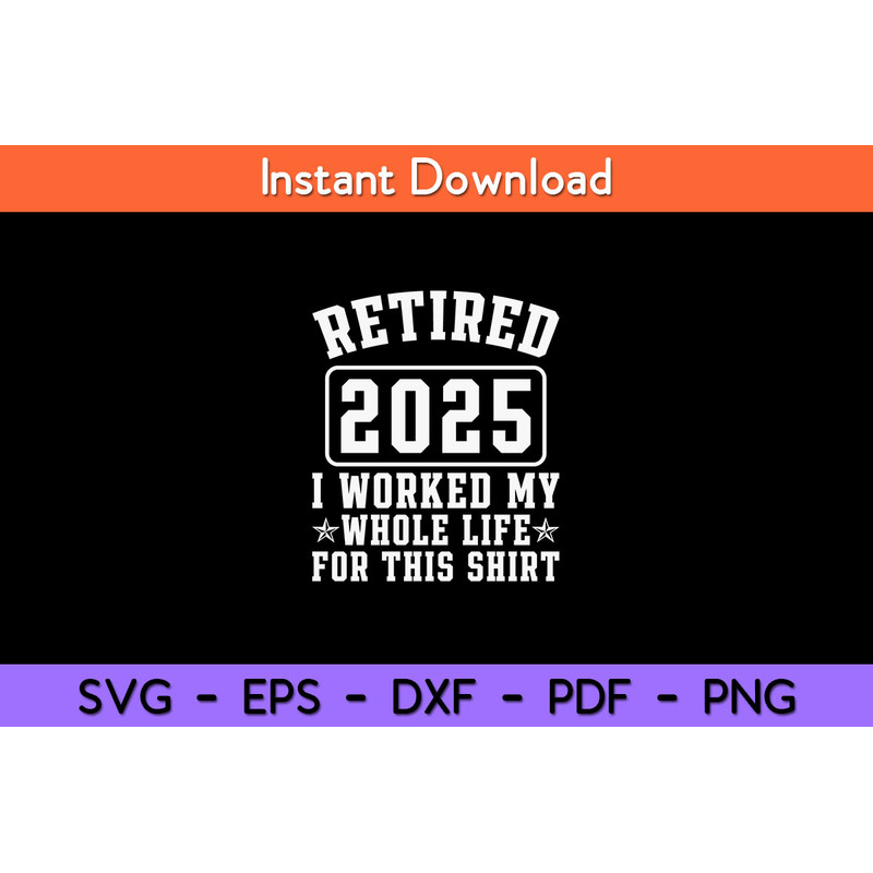 Retired-2025-I-Worked-My-Whole-Life--Svg.jpg