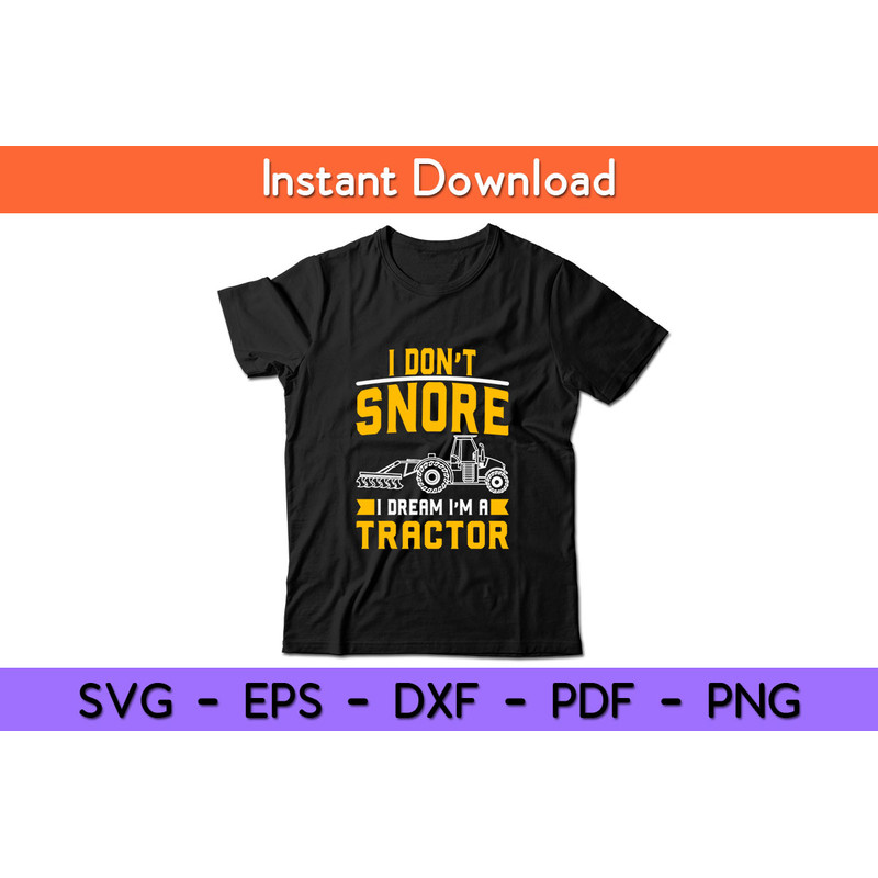 I-Don’t-Snore-I-Dream-I’m-A-Tractor-Tee.jpg