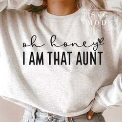 oh honey i am that aunt svg png pdf, best aunt svg, godmother svg, best aunt ever svg, blessed aunt svg, new aunt svg, l