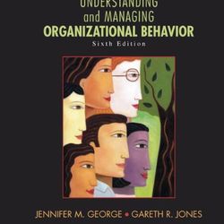 TestBank Understanding and Managing Organizational Behavior 6th Edition by Jennifer M. George