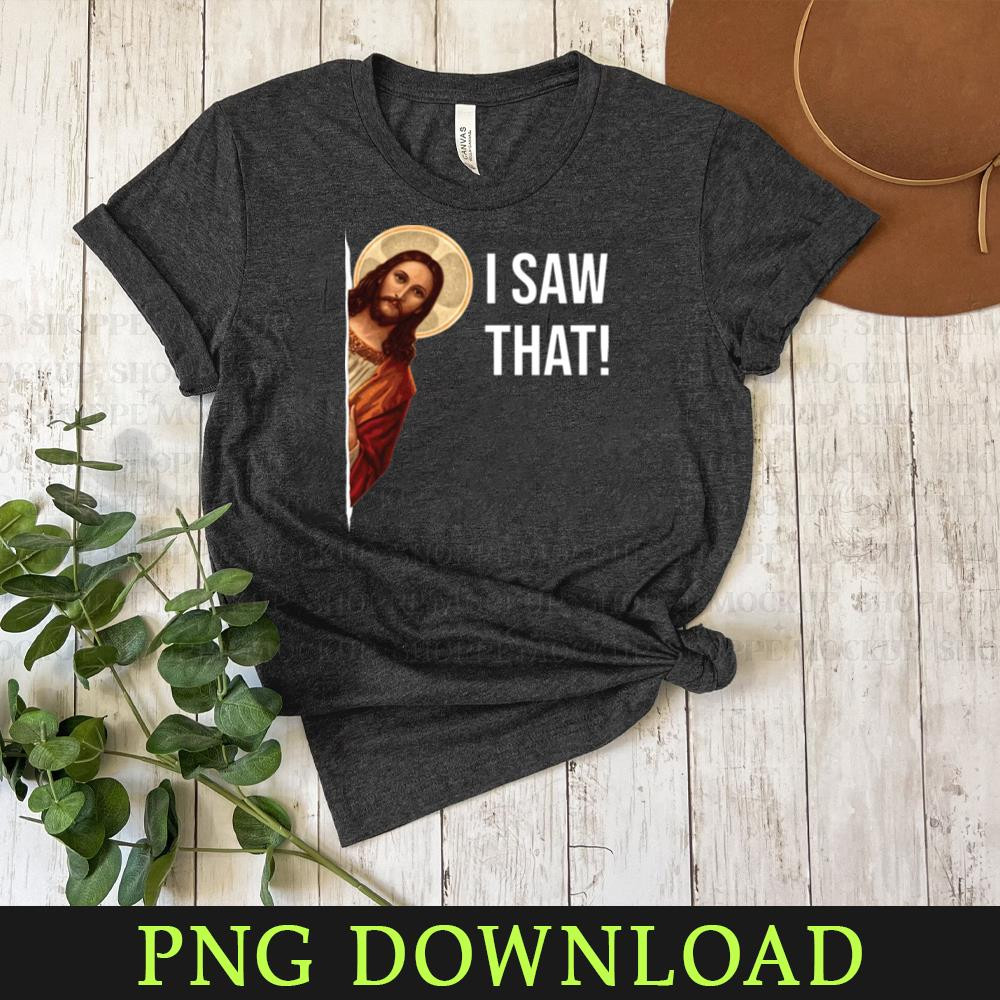 KL160324220-Jesus Meme I Saw That PNG design.jpg