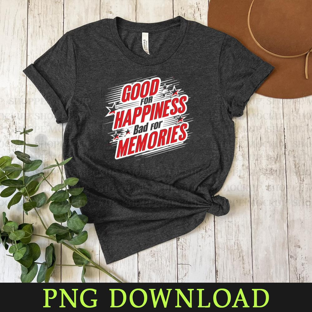 KL160324178-Good For Happiness Bad For Memories PNG design.jpg