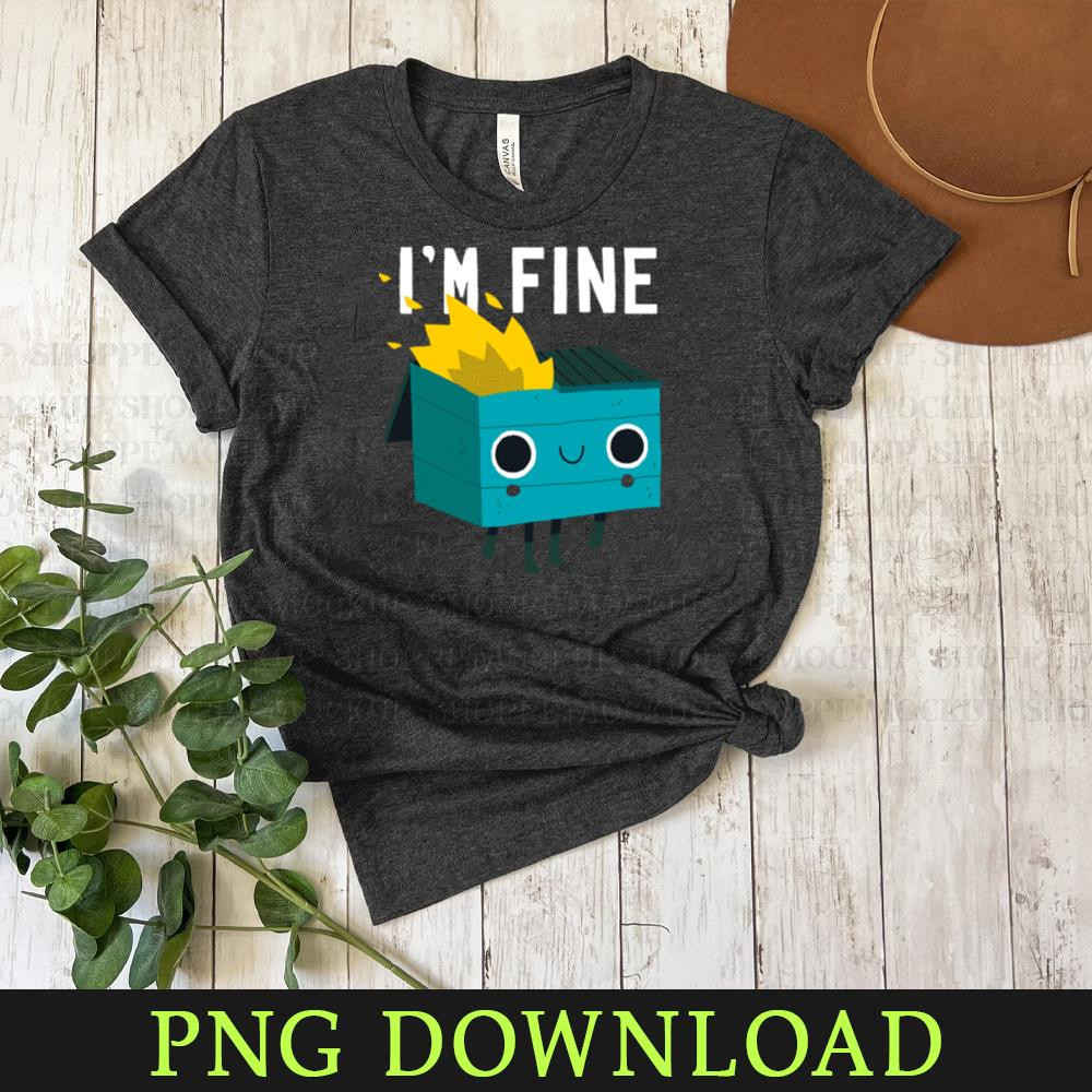 KL300324100-Dumpster Is Fine Funny PNG Download.jpg