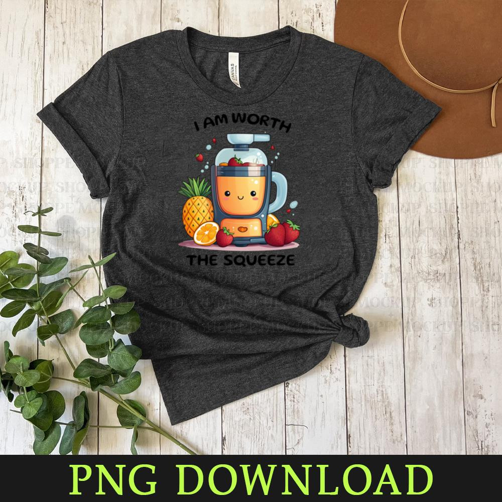 KL300324125-Fruit Juicer I Am Worth The Squeeze Funny Health Novelty Funny PNG Download.jpg