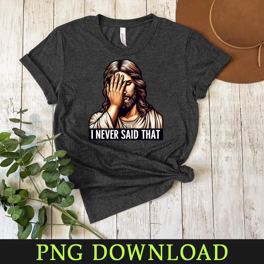 KL300324218-I NEVER SAID THAT meme Jesus Christ WWJD Funny PNG Download.jpg
