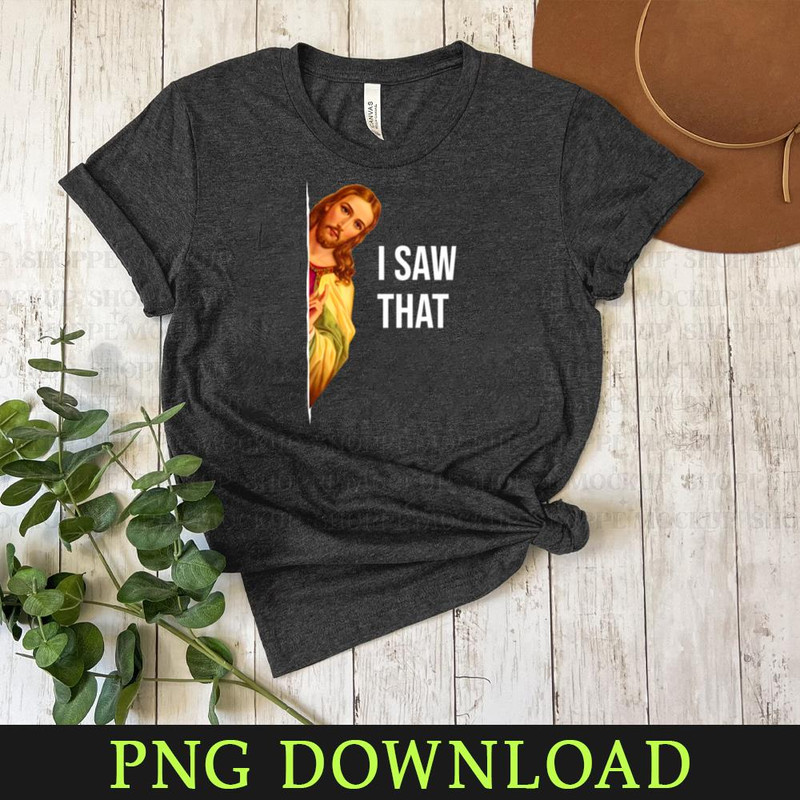 KL300324144-Funny Quote Jesus Meme I Saw That Christian God Womens Mens Funny PNG Download.jpg