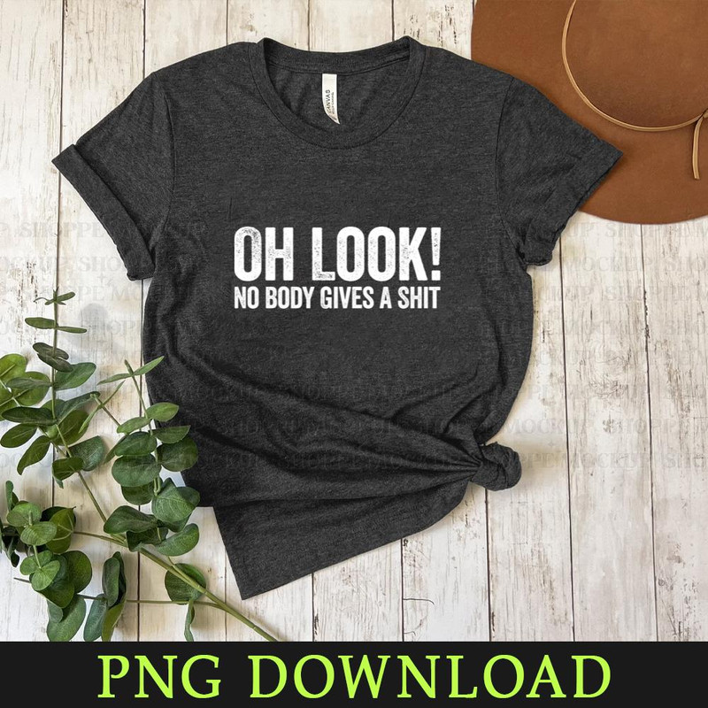 KL300324361-Oh Look No Body Gives A Shit Black Funny PNG Download.jpg
