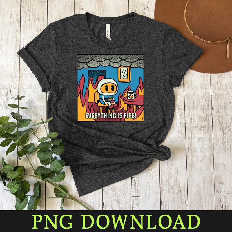 KL30032427-Bomber Everything Is Fire Funny PNG Download.jpg