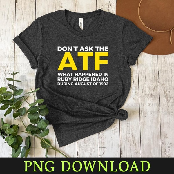 Dont ask the ATF what happened in Ruby Ridge idaho Funny PNG | Inspire ...