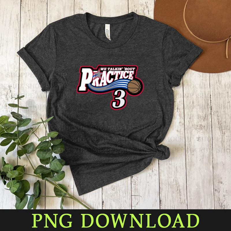 KL03042041809-Practice. We Talkin' 'Bout Practice, Man PNG Sublimation Digital Download.jpg