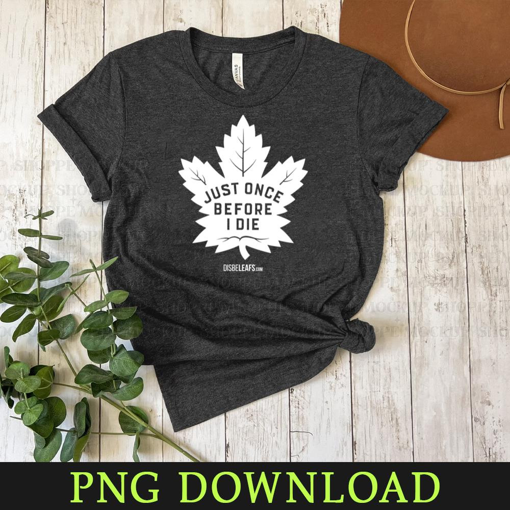 KL03042041607-Maple Leafs Just Once Dark PNG Sublimation Digital Download.jpg