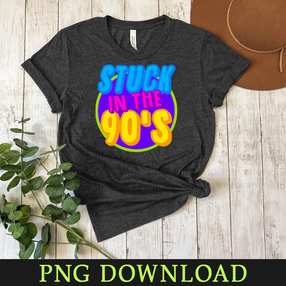 KL0504241177-Stuck in the 90s PNG Sublimation Digital Download.jpg