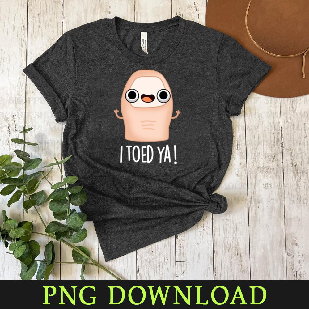 KL080424211-I Toed Ya Cute Big Toe Pun Cartoon PNG, PNG Sublimation Digital Download.jpg