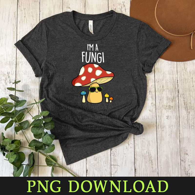 KL080424215-Im A Fungi Cute Fun Guy Mushroom Pun Cartoon PNG, PNG Sublimation Digital Download.jpg