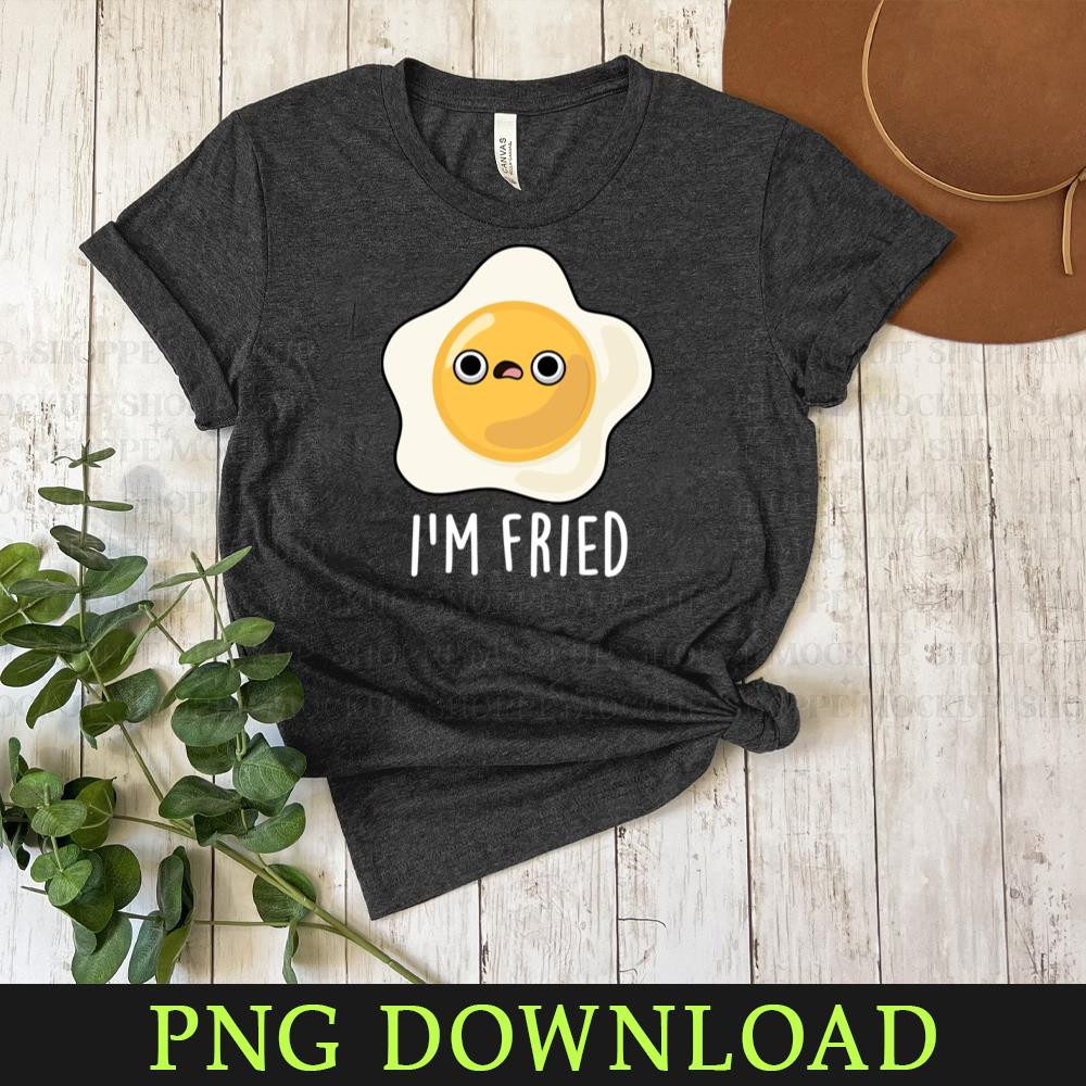 KL080424219-Im Fried Cute Fried Egg Pun 2 Cartoon PNG, PNG Sublimation Digital Download.jpg