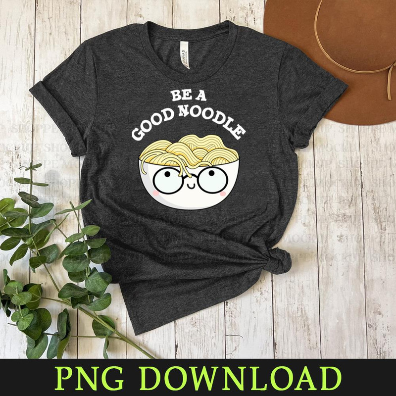 KL08042425-Be A Good Noodle Cute Noodle Pun Cartoon PNG, PNG Sublimation Digital Download.jpg