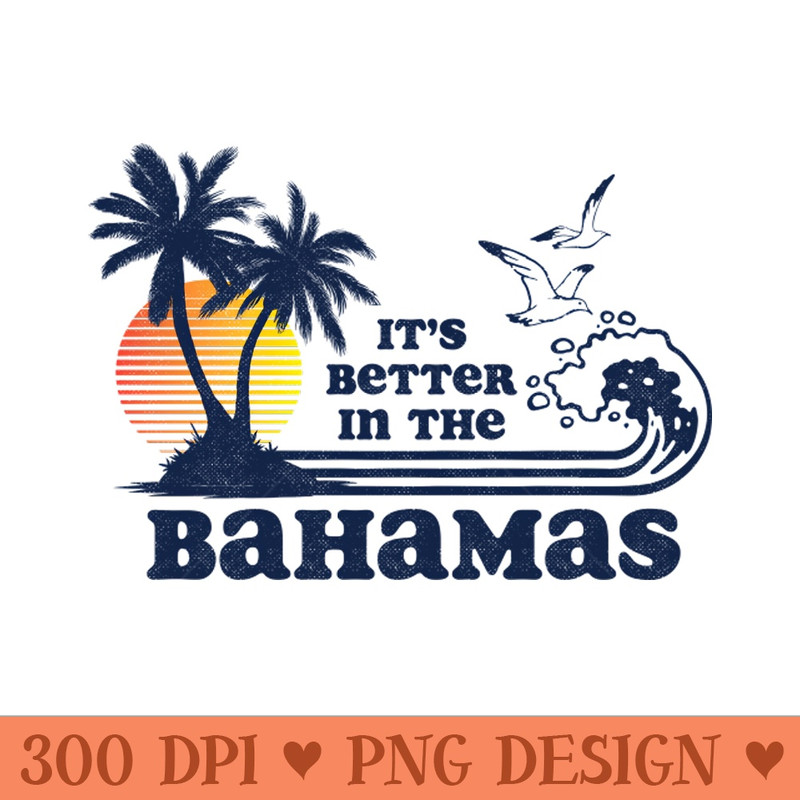 It's Better in the Bahamas Vintage 80s 70s - Premium PNG Downloads - Variety