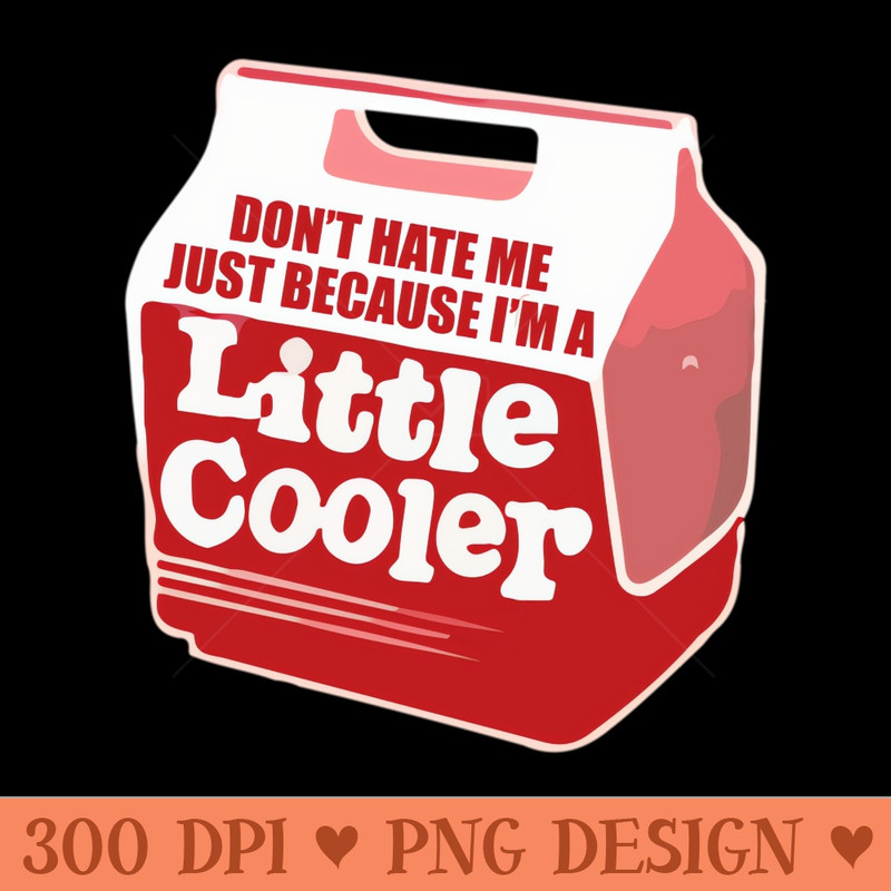 Don't hate me just because I'm a little cooler - - Latest Updates