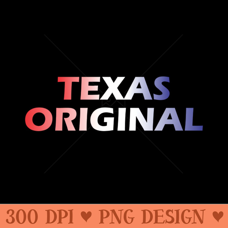 Texas Original - PNG Printables - Customer Support