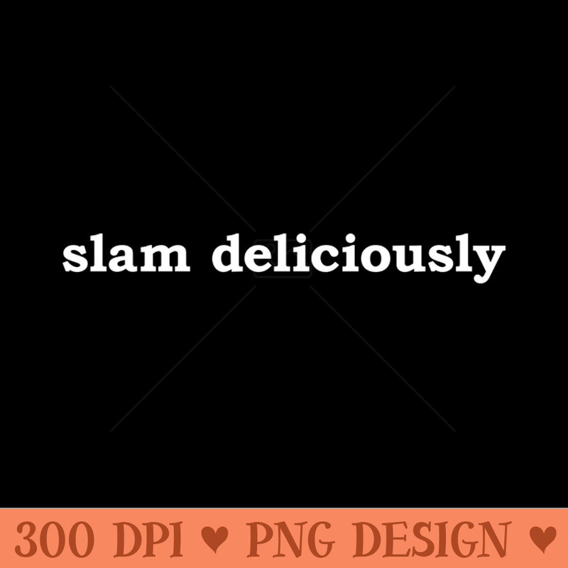 Slam Deliciously - PNG Download Bundle - Latest Updates