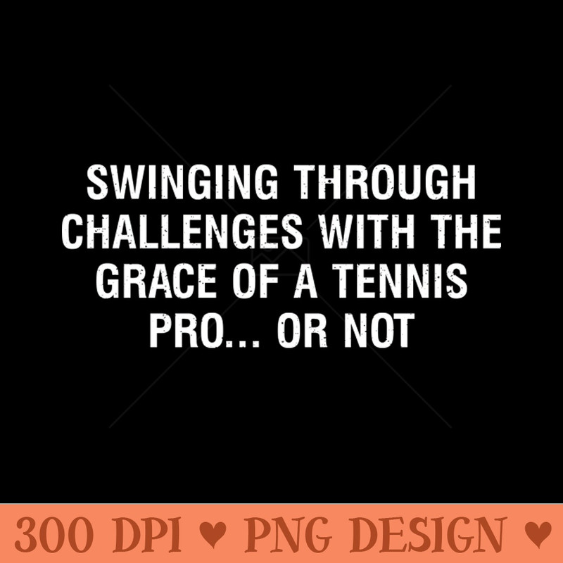 Swinging through challenges with the grace of a Tennis pro or not - PNG Download Website - Professional Design