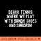 Beach Tennis Where We Play with Sandy Shoes and Sarcasm - High Quality PNG - Flexibility