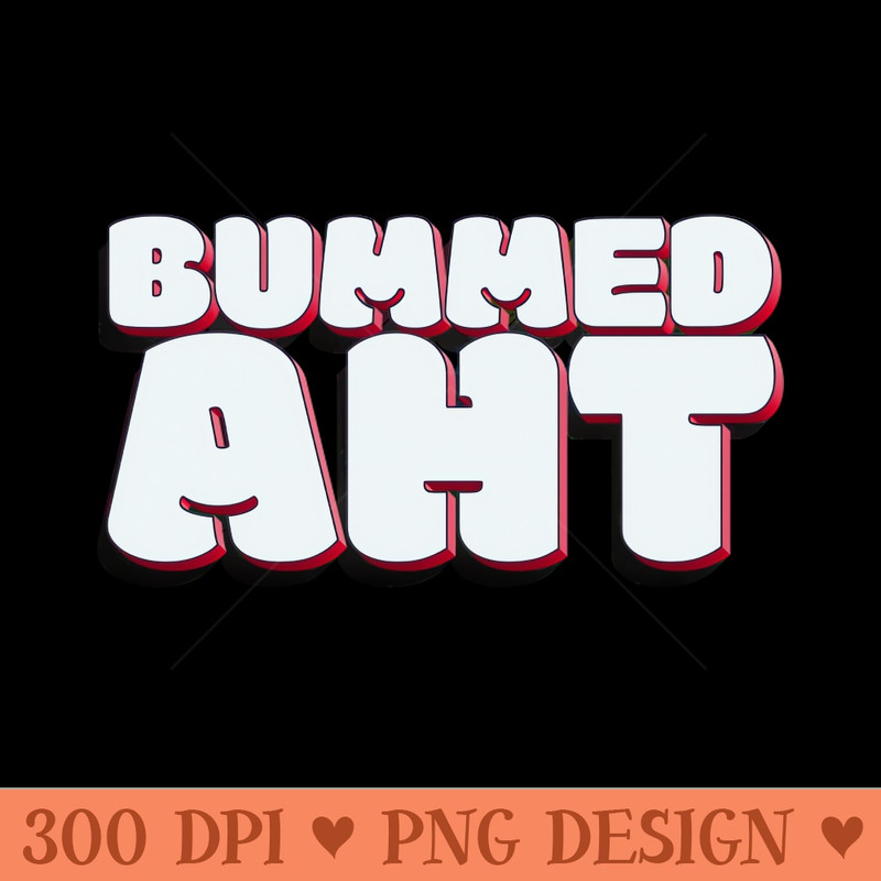 You can be a little sad, but no need to be Bummed AHT - Digital PNG Files - Good Value