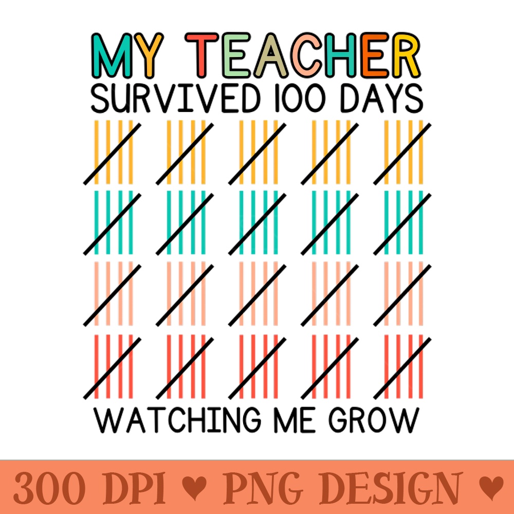 My Teacher Survived 100 Day Watching Me Grow 100 School Days - High-Quality PNG Download - Professional Design