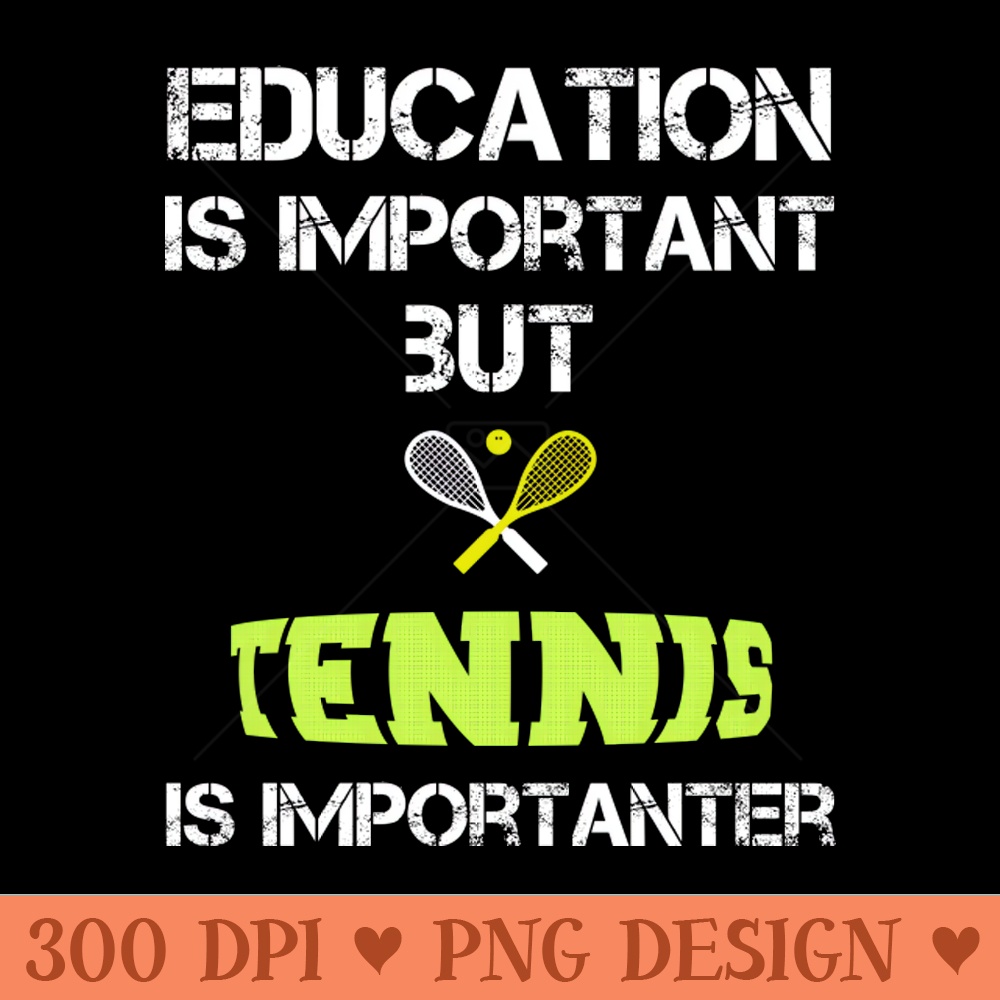 Tennis Mom Gifts Education Is Important But Tennis Is Importanter - PNG Download - Latest Updates