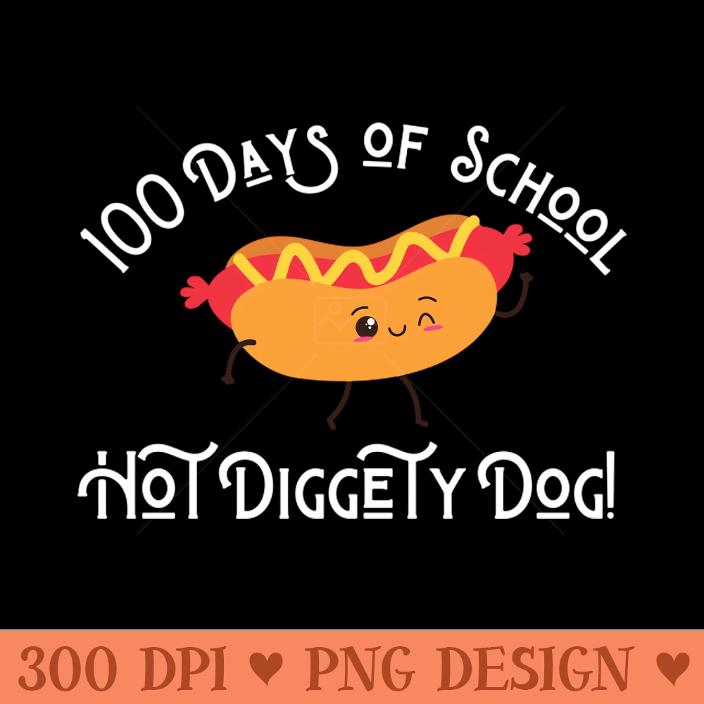 Funny Hot Dog 100 Days of School Hot Diggety Dog - PNG Printables - Professional Design