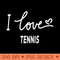 I Love Tennis - PNG Printables - Flexibility