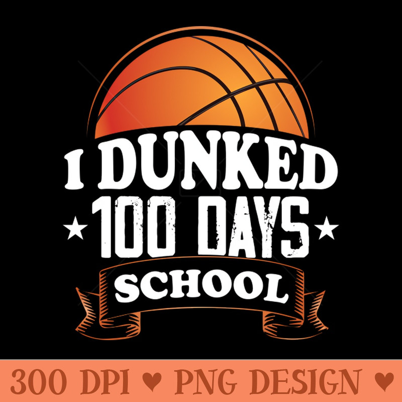 I Dunked 100 days of School Basketball - PNG Download Collection - Customer Support