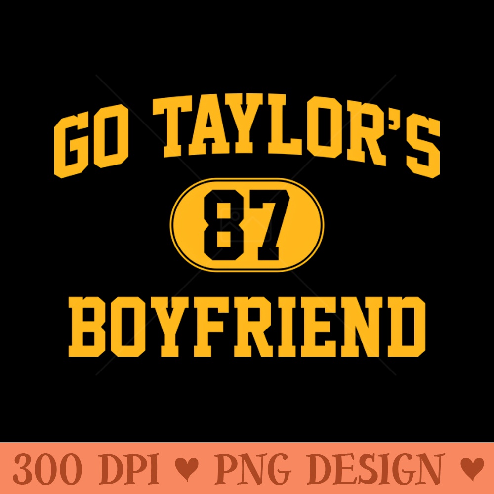 Go Taylors Boyfriend Ver.4 - Sublimation PNG - Good Value