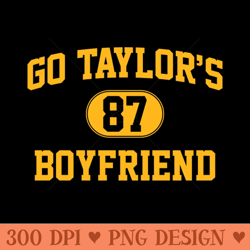 Go Taylors Boyfriend Ver.4 - Sublimation PNG - Good Value