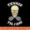 US Open Tennis Til I Die - Sublimation PNG - Latest Updates