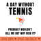 A Day Without Tennis - PNG File Download - Latest Updates