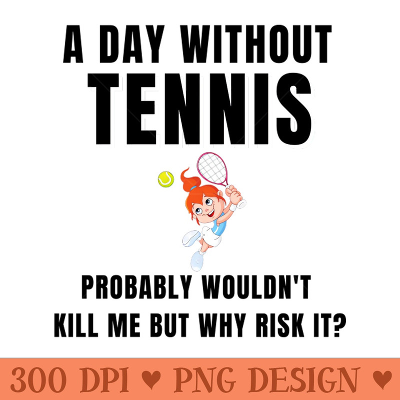 A Day Without Tennis - PNG File Download - Latest Updates
