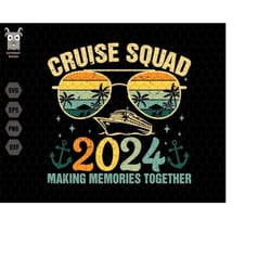 cruise squad 2024 svg, making memories together svg, family cruise svg, family trip svg, family vacation svg, cruise vac