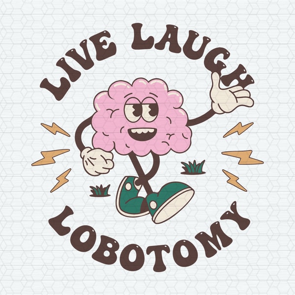 Live Laugh Lobotomy Meme SVG 2024 - Inspire Uplift